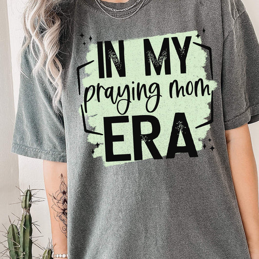 In my praying mom era-Distressed- Comfort Colors