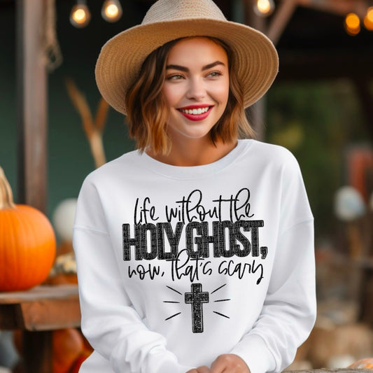 Life without the Holy Ghost, now, that's scary-Sweatshirt